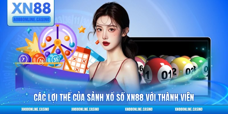 Các lợi thế của sảnh xổ số XN88 với thành viên