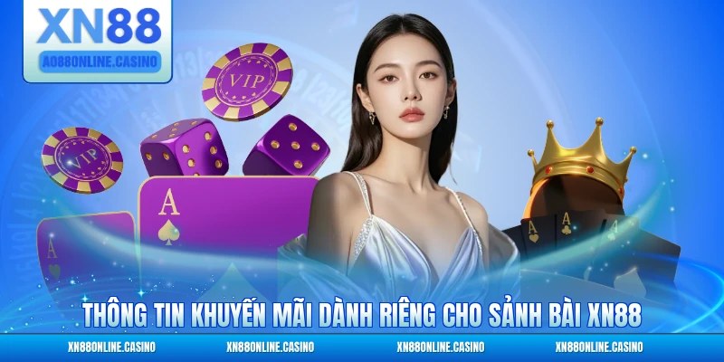 Thông tin khuyến mãi dành riêng cho sảnh bài XN88